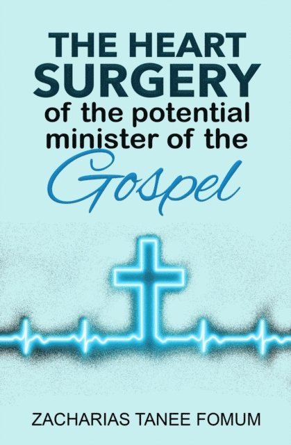 Zacharias Tanee Fomum - Heart Surgery of The Potential Minister of The Gospel, E-bok