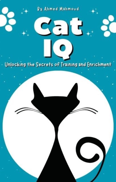 AHMED MAHMOUD - Cat IQ Unlocking the Secrets of Training and Enrichment, E-bok. Tillgänglighet: Lägg i varukorg