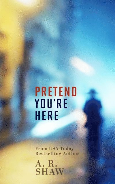 A. R. Shaw - Pretend You're Here, E-bok