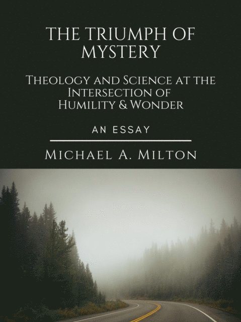 Michael A. Milton - Triumph of Mystery: Theology and Science at the Intersection of Humility and Wonder, E-bok