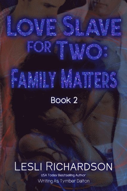 Lesli Richardson, Tymber Dalton - Love Slave for Two: Family Matters, E-bok