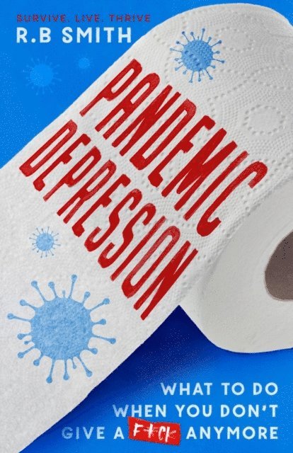 R.B Smith - Pandemic Depression: What to do when you don't give a f*ck anymore, E-bok