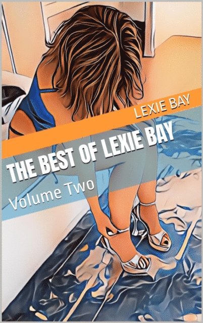 Lexie Bay - Best of Lexie Bay - Volume Two, E-bok. Tillgänglighet: Lägg i varukorg