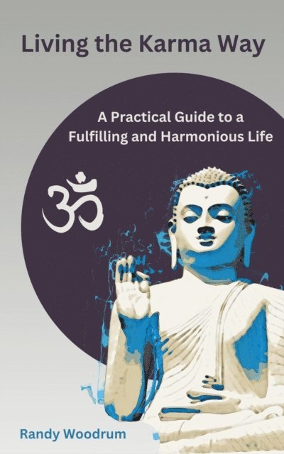 Randy Woodrum - Living the Karma Way: A Practical Guide to a Fulfilling and Harmonious Life, E-bok. Tillgänglighet: Lägg i varukorg