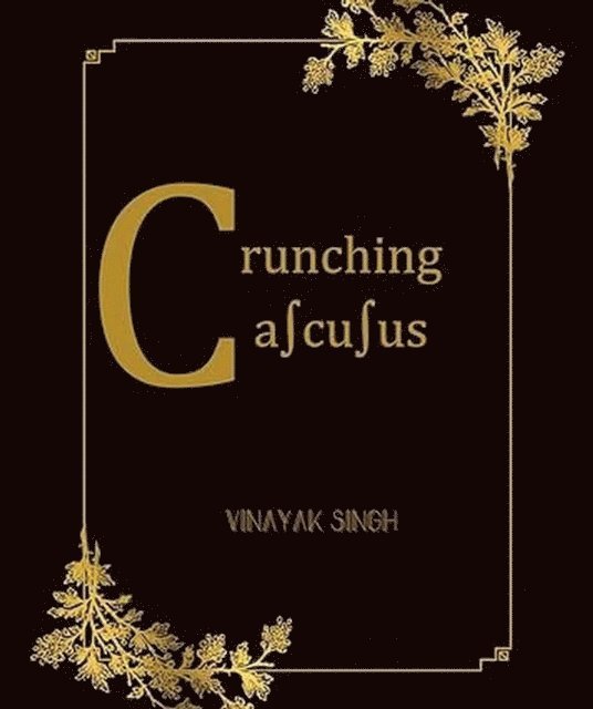 Vinayak Singh Oberoi - Crunching Calculus- An Introduction to Calculus, E-bok