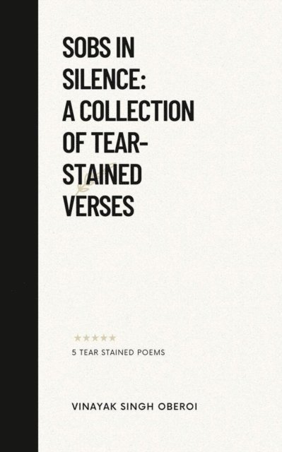 Vinayak Singh Oberoi - Sobs in Silence: A Collection of Tear-Stained Verses, E-bok