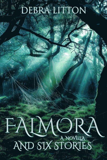 Debra Litton - Falmora: A Novella and Six Stories, E-bok