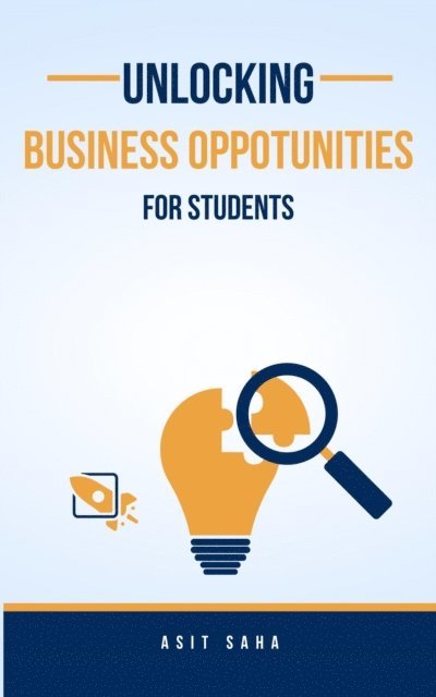 Asit Saha - Unlocking Business Opportunities For Students, E-bok