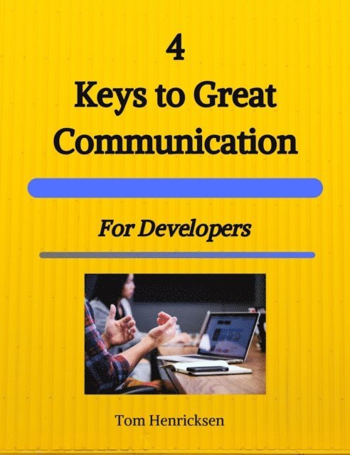 Tom Henricksen - 4 Keys to Great Communication for Developers, E-bok. Tillgänglighet: Lägg i varukorg