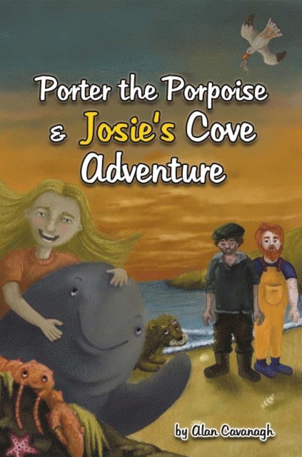 alan cavanagh - Porter the Porpoise and Josie's cove adventure, E-bok