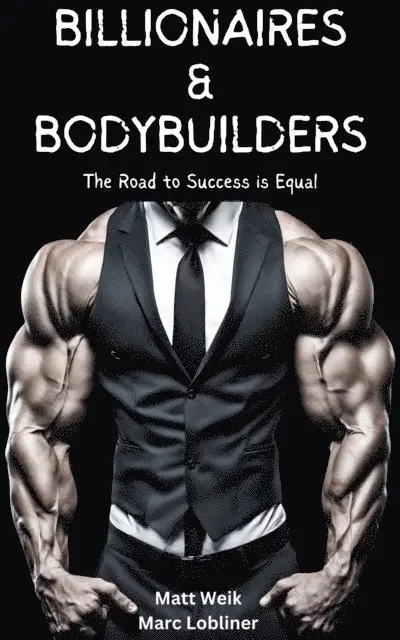 Marc Lobliner, Matt Weik - Billionaires & Bodybuilders: The Road to Success is Equal, E-bok. Tillgänglighet: Lägg i varukorg
