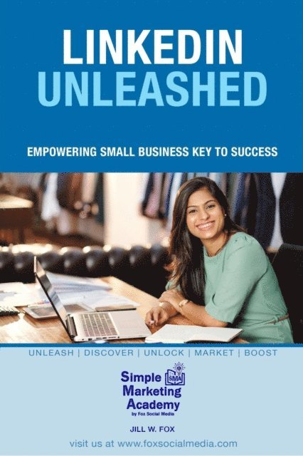 Jill W Fox - LinkedIn Unleashed: Empowering Small Business Key To Success, E-bok