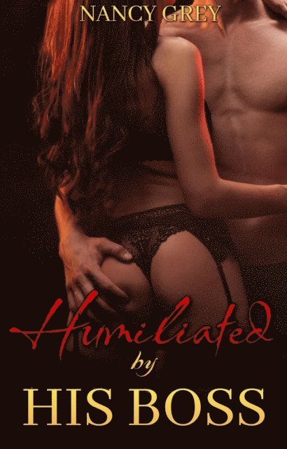 Nancy Grey - Humiliated By His Boss: Shared, Used, And Filled By My Husband's Boss, E-bok