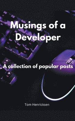 Tom Henricksen - Musings of a Developer, Häftad. Tillgänglighet: Lägg i varukorg