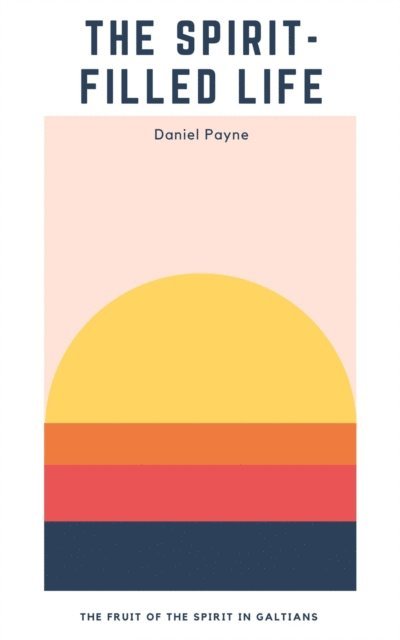 Daniel Payne - Spirit-Filled Life: The Fruit of the Spirit in Galatians, E-bok