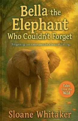 Sloane Whitaker - Bella the Elephant Who Couldn't Forget, Häftad. Tillgänglighet: Lägg i varukorg