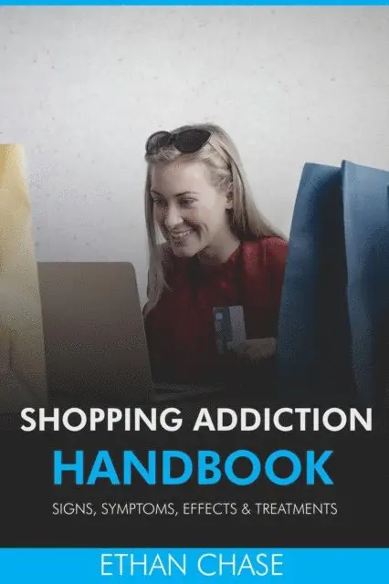 Ethan Chase - Shopping Addiction Handbook: Signs, Symptoms, Effects & Treatments, E-bok. Tillgänglighet: Lägg i varukorg