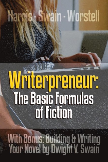 Dr. Robert C. Worstell, Dwight V. Swain, William Foster Harris - Writerpreneur: The Basic Formulas of Fiction, E-bok