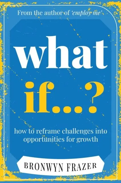 Bronwyn Frazer - What if? How to reframe challenges into opportunities for growth, E-bok. Tillgänglighet: Lägg i varukorg