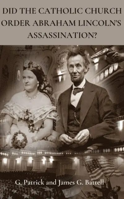 James Battell - Did The Catholic Church Order Abraham Lincoln's Assassination?, E-bok. Tillgänglighet: Lägg i varukorg