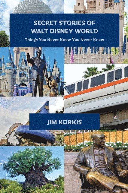 Jim Korkis - Secret Stories of Walt Disney World: Things You Never Knew You Never Knew, E-bok