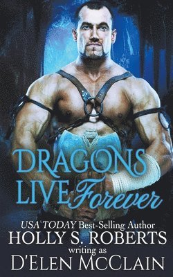 Holly S Roberts - Dragons Live Forever, Häftad