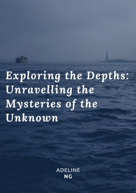 Adeline Ng - Exploring the Depths: Unravelling the Mysteries of the Unknown, E-bok