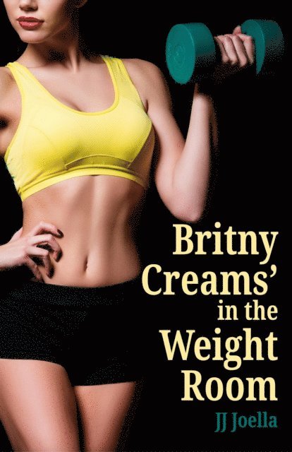 JJ Joella - Britny Creams in the Weight Room, E-bok. Tillgänglighet: Lägg i varukorg