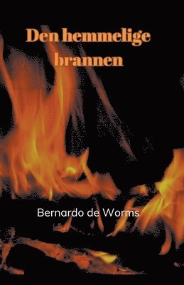 Bernardo de Worms - Den hemmelige brannen, Häftad. Tillgänglighet: Lägg i varukorg