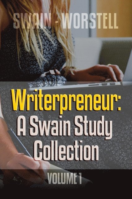 Dwight V. Swain, Dr. Robert C. Worstell - Writerpreneur: A Swain Study Collection Volume 1, E-bok