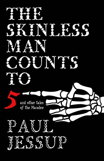 Paul Jessup - Skinless Man Counts to Five and Other Tales of the Macabre, E-bok