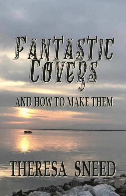 Theresa Sneed - Fantastic Covers and How to Make Them, E-bok