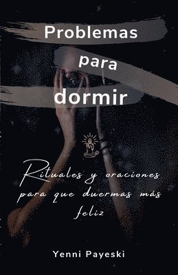 Yenni Payeski - Problemas para dormir. Rituales y oraciones para que duermas más feliz, Häftad. Tillgänglighet: Lägg i varukorg