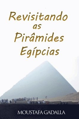 Moustafa Gadalla - Revisitando As Pirâmides Egípcias, Häftad