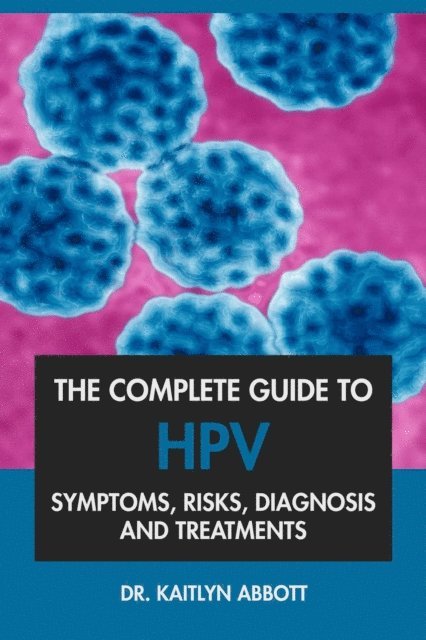 Dr. Kaitlyn Abbott - Complete Guide to HPV: Symptoms, Risks, Diagnosis & Treatments, E-bok. Tillgänglighet: Lägg i varukorg