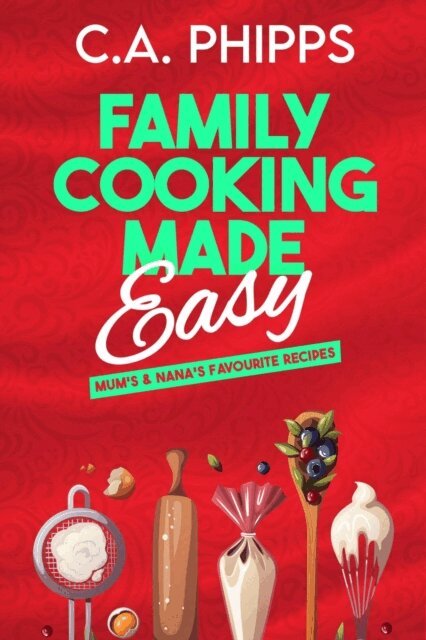 Cheryl Phipps, C. A. Phipps - Family Cooking Made Easy, E-bok