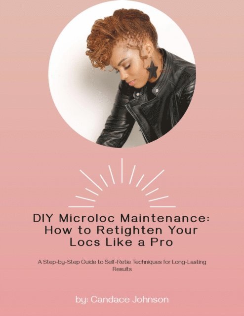 Candace Johnson - DIY Microloc Maintenance: How to Retighten your Locs like a Pro, E-bok