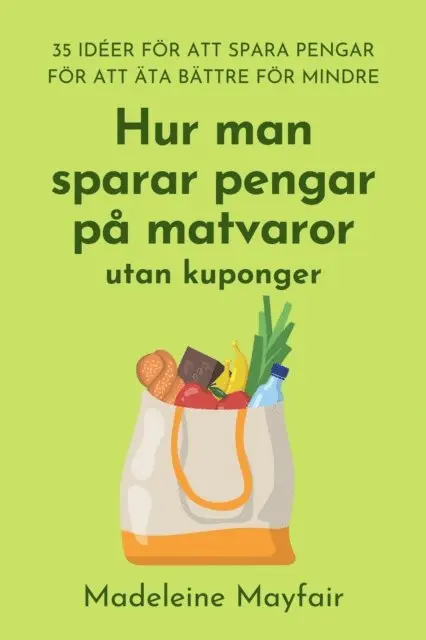 Madeleine Mayfair - Hur man sparar pengar pa matvaror utan kuponger, E-bok. Tillgänglighet: Lägg i varukorg