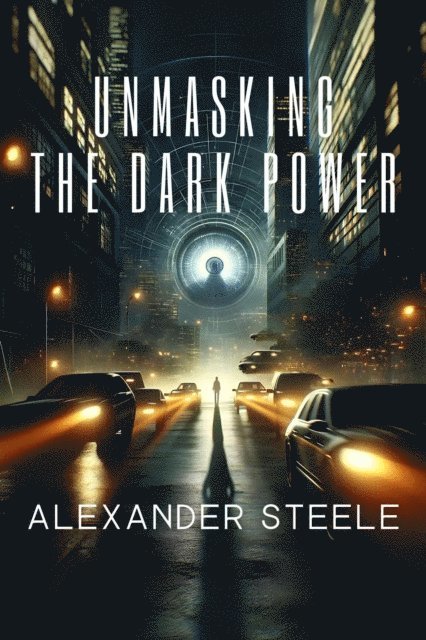 Alexander Steele - Unmasking the Dark Power: A Liam Novak Thriller, E-bok