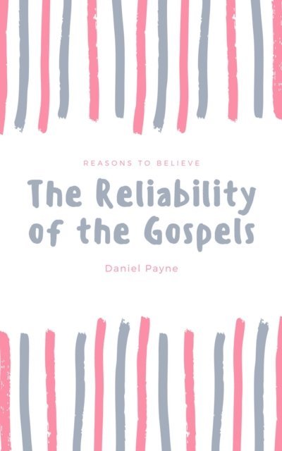 Daniel Payne - Reliability of the Gospels: Reasons to Believe, E-bok