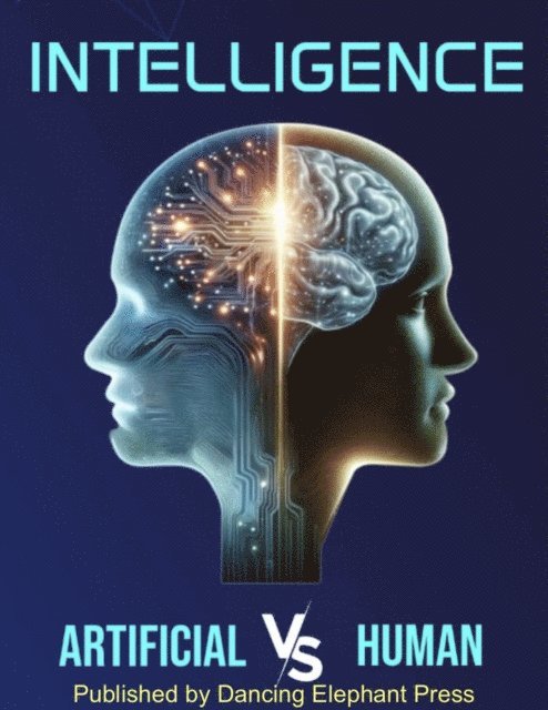 Rui Carneiro, James Bellerieau, Gabriel Piemonte, Bjorn, Gabriela Trofin-Tatar, Alison McBain, Seda Anbarci, Janin Lyndovsky, Lewis Harrison, Phyllis Haynes, Terry Day, CJ Coop, Gary L. Friedman, Dan Pelland, Warren Brown, Buddhi Ruparathna, Leah Lynch, Annelise Lords, Libby Shively McAvoy, Lisa Precious, Dr. Preeti Singh, Maryan Pelland, DR Rawson, Dr. Gabriella Korosi - Intelligence Artificial V/S Human, E-bok