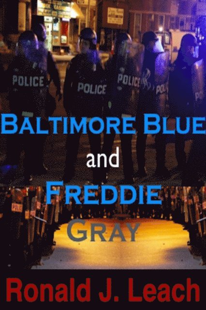 Ronald J. Leach - Baltimore Blue and Freddie Gray, E-bok