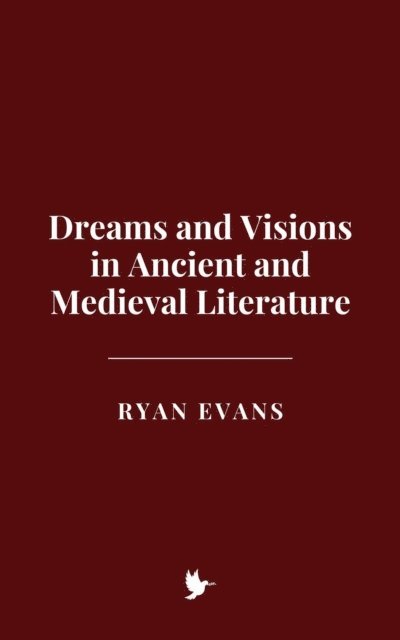 Ryan Evans - Dreams and Visions in Ancient and Medieval Literature, E-bok