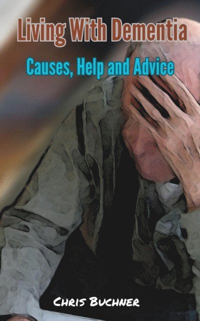 Living With Dementia, Causes, Help and Advice