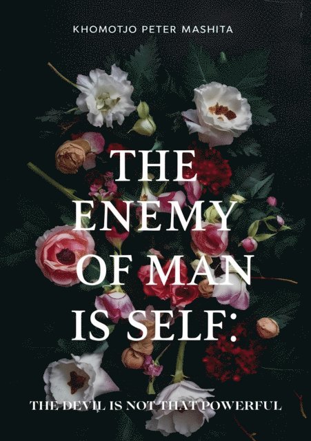 Khomotjo Peter Mashita - Enemy of Man is Self: The Devil is Not That Powerful, E-bok