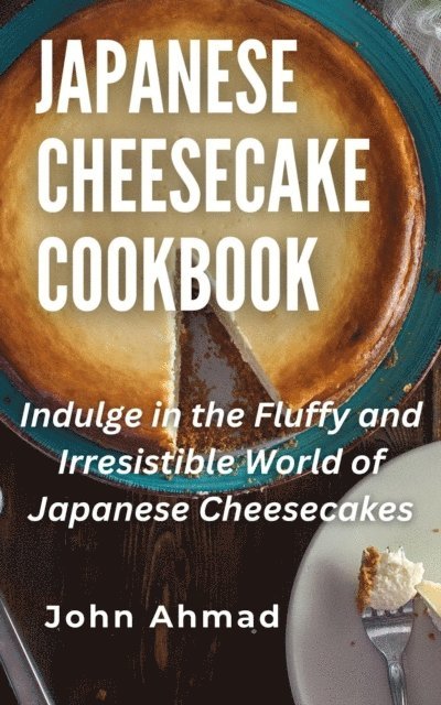 john ahmad - Japanese Cheesecake Cookbook, E-bok