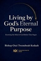 Bishop Osei Tweneboah Koduah - Living By God's Eternal Purpose, Häftad