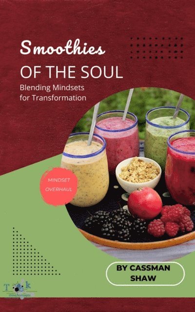 Cassman Shaw - Smoothies of the Soul: Blending Mindsets for Transformation, E-bok. Tillgänglighet: Lägg i varukorg