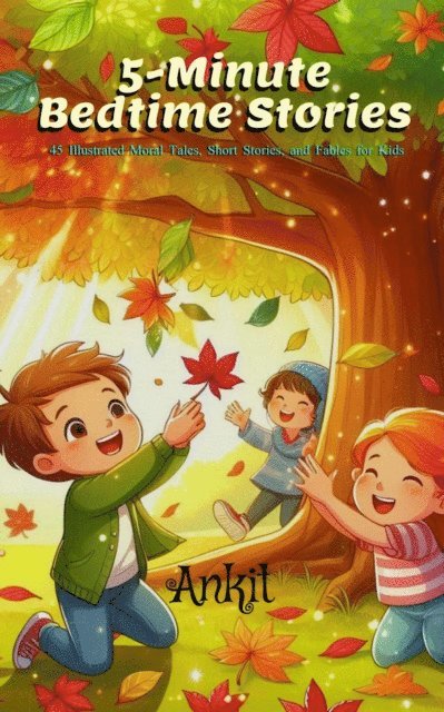 Ankit - 5-Minute Bedtime Stories: 45 Illustrated Moral Tales, Short Stories, and Fables for Kids, E-bok
