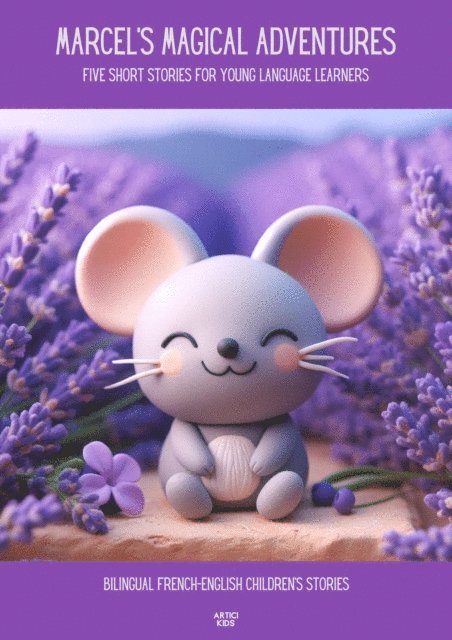 Artici Kids - Marcel's Magical Adventures Five Short Stories for Young Language Learners: Bilingual French-English Children's Stories, E-bok